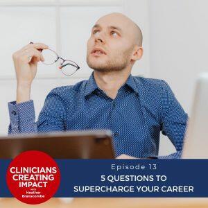 Clinicians Creating Impact with Heather Branscombe | 5 Questions to Supercharge Your Career