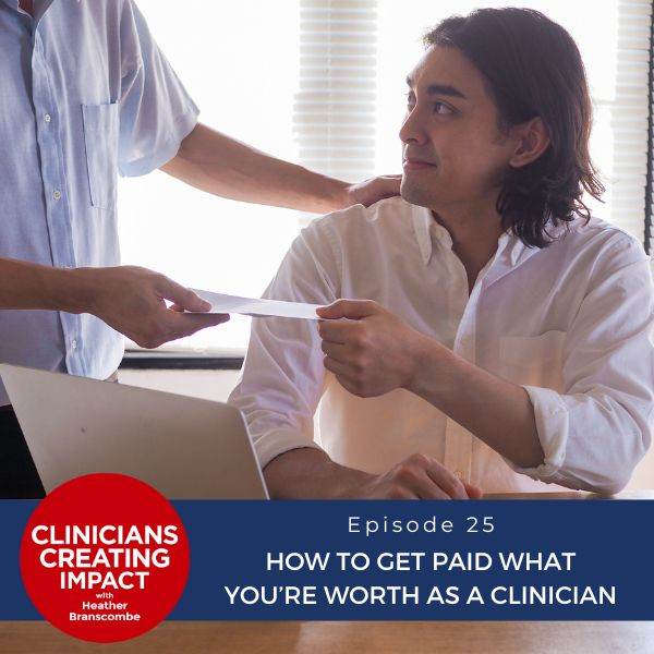 Clinicians Creating Impact with Heather Branscombe | How to Get Paid What You’re Worth as a Clinician