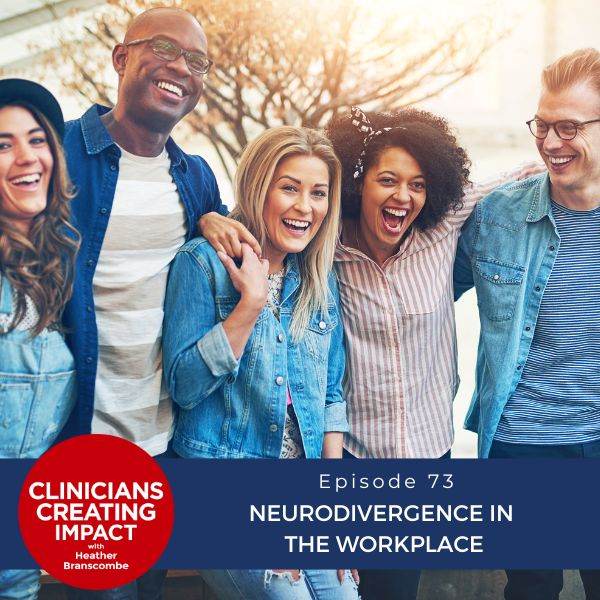 Clinicians Creating Impact with Heather Branscombe | Neurodivergence in the Workplace