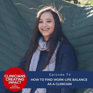 Clinicians Creating Impact with Heather Branscombe | How to Find Work-Life Balance as a Clinician