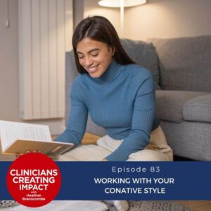 Clinicians Creating Impact with Heather Branscombe | Working with Your Conative Style