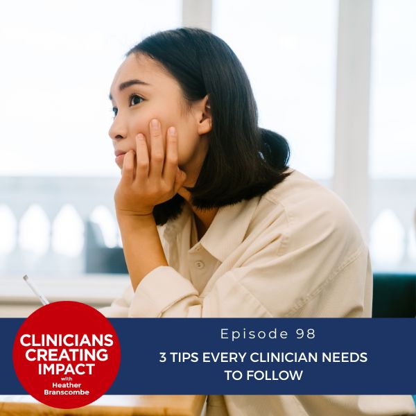 Clinicians Creating Impact with Heather Branscombe | 3 Tips Every Clinician Needs to Follow