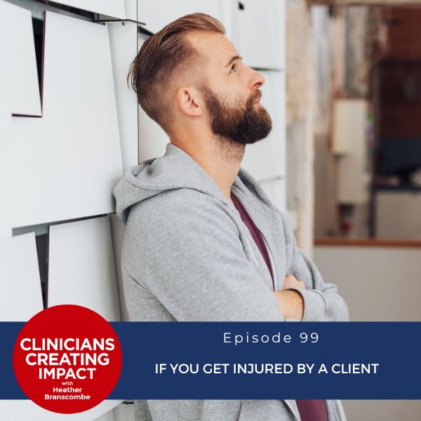 Clinicians Creating Impact with Heather Branscombe | If You Get Injured by a Client