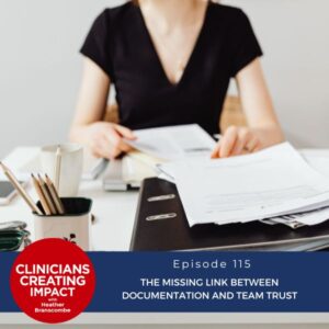 Clinicians Creating Impact with Heather Branscombe | The Missing Link Between Documentation and Team Trust
