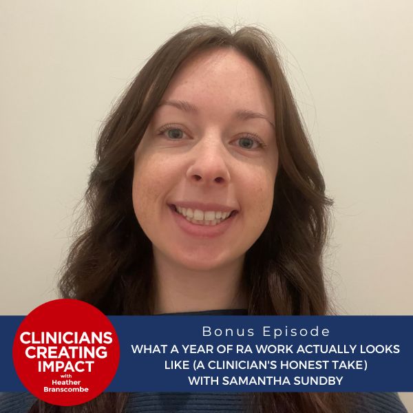 Clinicians Creating Impact with Heather Branscombe | What a Year of RA Work Actually Looks Like (A Clinician's Honest Take) with Samantha Sundby